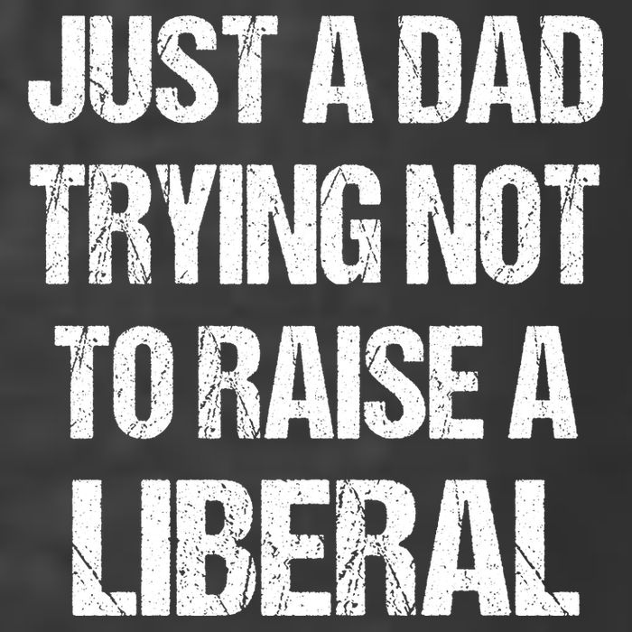 Just A Dad Trying Not To Raise A Liberal T-Shirt