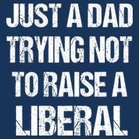Just A Dad Trying Not To Raise A Liberal Infant Baby Jersey Bodysuit