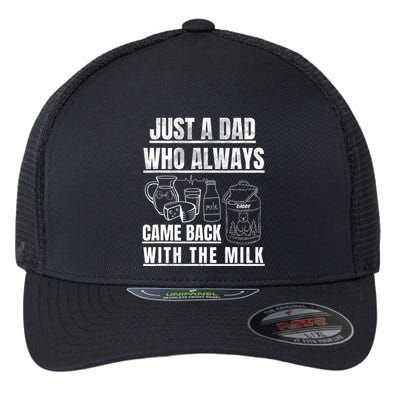 Just A Dad Who Always Came Back With The Milk Flexfit Unipanel Trucker Cap