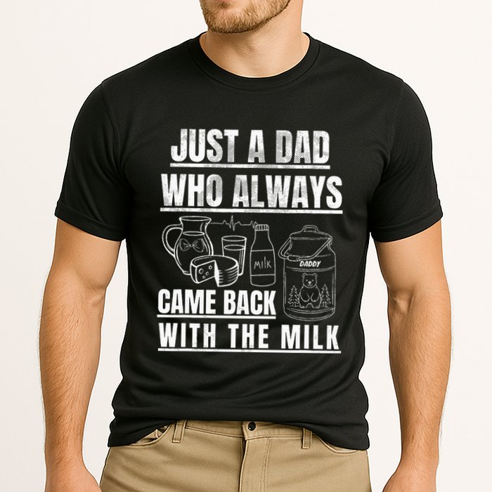 Just A Dad Who Always Came Back With The Milk Performance Shirt