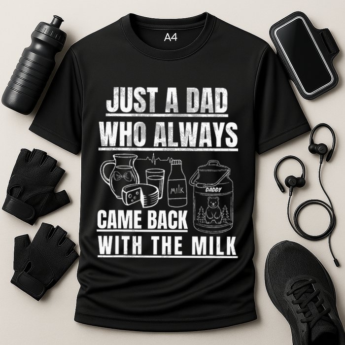 Just A Dad Who Always Came Back With The Milk Performance Shirt