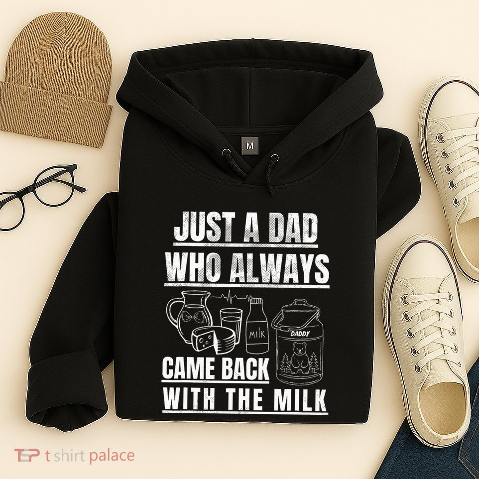Just A Dad Who Always Came Back With The Milk Hoodie