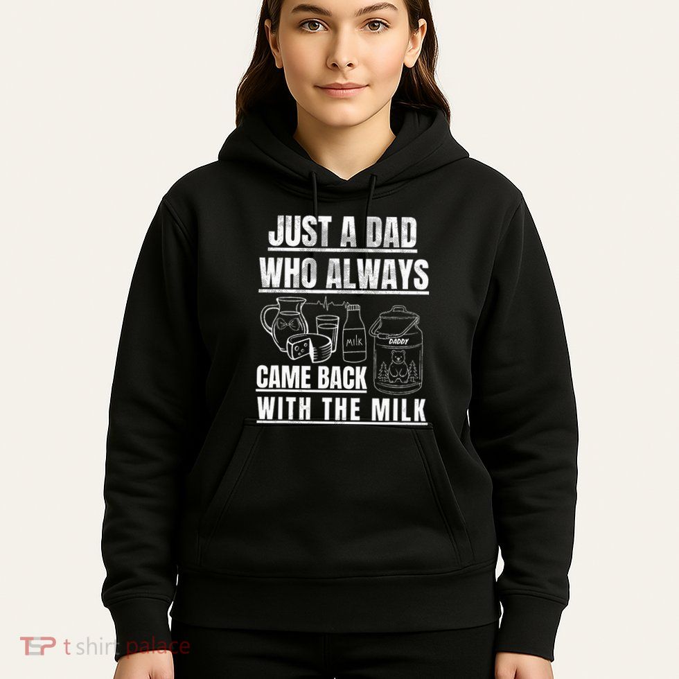 Just A Dad Who Always Came Back With The Milk Hoodie
