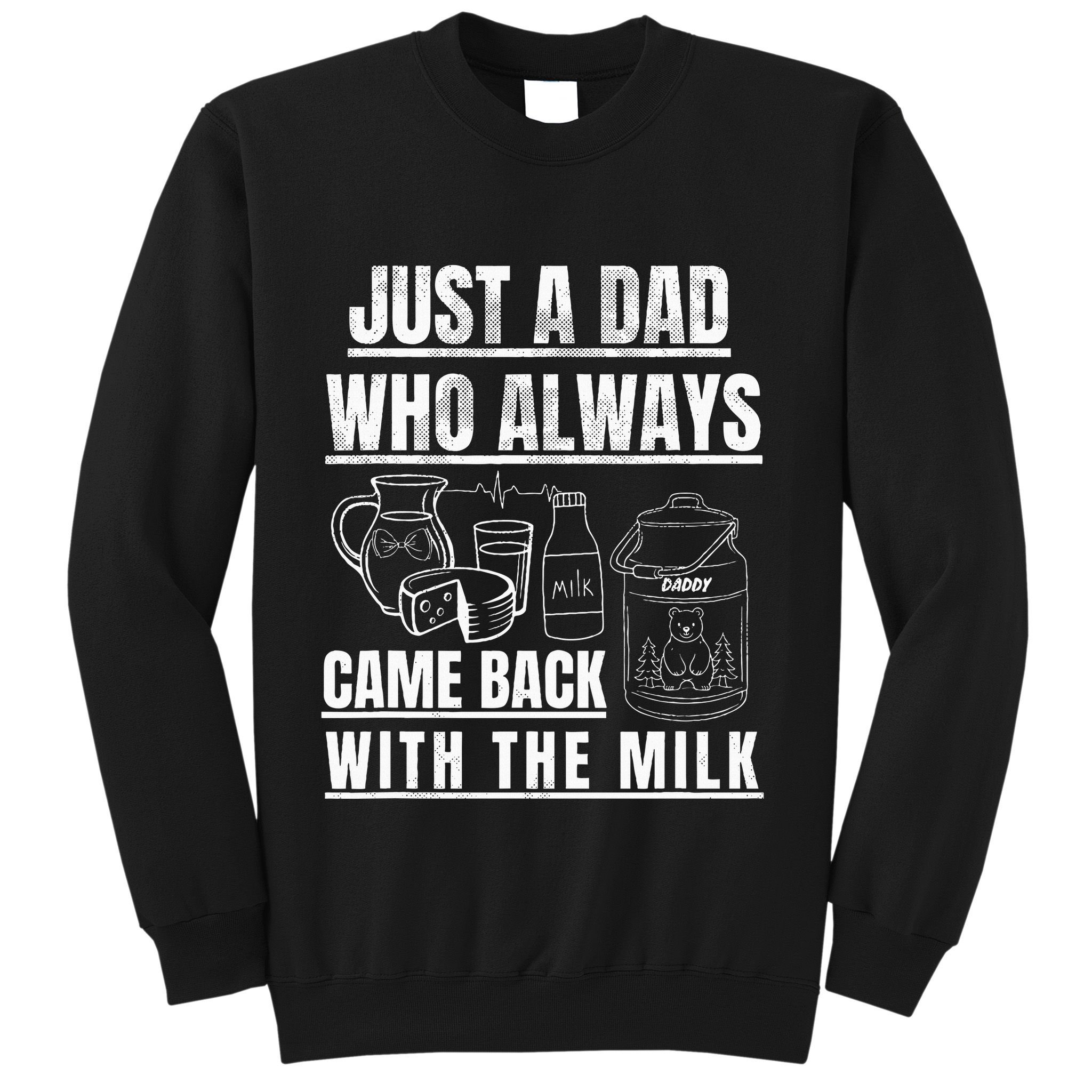 Just A Dad Who Always Came Back With The Milk Sweatshirt