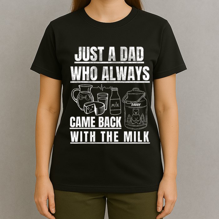 Just A Dad Who Always Came Back With The Milk T-Shirt
