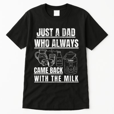 Just A Dad Who Always Came Back With The Milk Tall T-Shirt