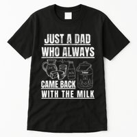 Just A Dad Who Always Came Back With The Milk Tall T-Shirt