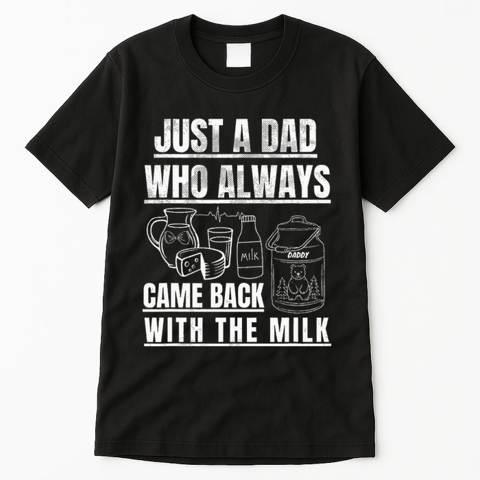 Just A Dad Who Always Came Back With The Milk Tall T-Shirt
