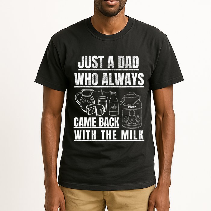 Just A Dad Who Always Came Back With The Milk Tall T-Shirt