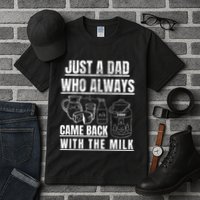 Just A Dad Who Always Came Back With The Milk Tall T-Shirt