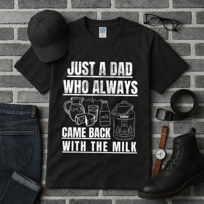 Just A Dad Who Always Came Back With The Milk Tall T-Shirt
