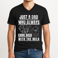 Just A Dad Who Always Came Back With The Milk V-Neck T-Shirt