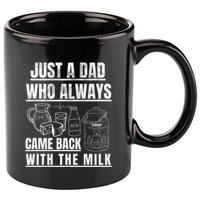 Just A Dad Who Always Came Back With The Milk 11oz C Handle Ceramic Mug