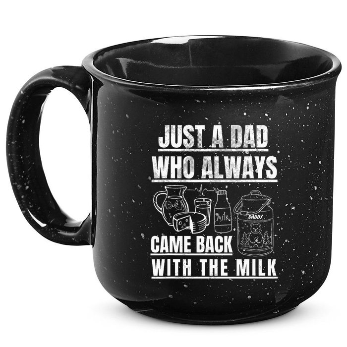 Just A Dad Who Always Came Back With The Milk 15oz Campfire Ceramic Mug