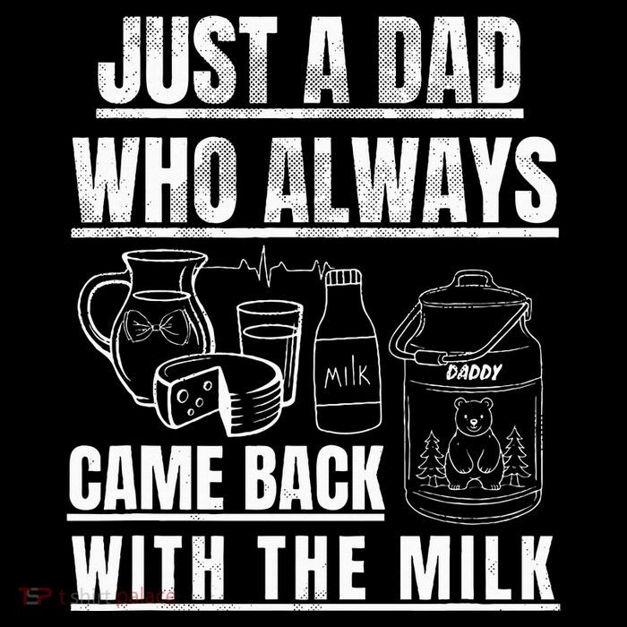 Just A Dad Who Always Came Back With The Milk Bag