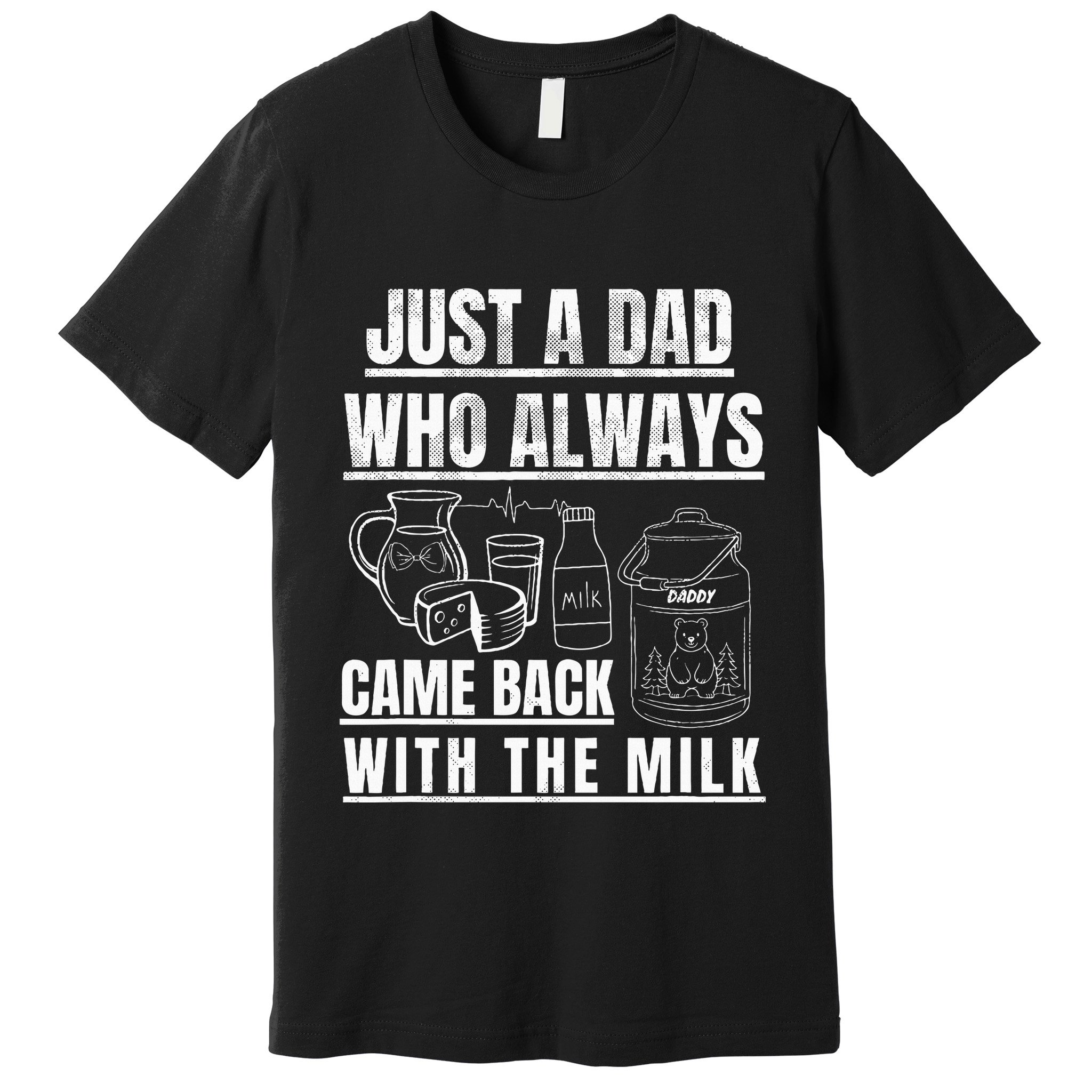 Just A Dad Who Always Came Back With The Milk Premium T-Shirt