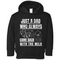 Just A Dad Who Always Came Back With The Milk Toddler Hoodie
