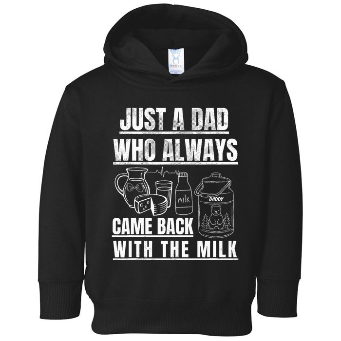 Just A Dad Who Always Came Back With The Milk Toddler Hoodie