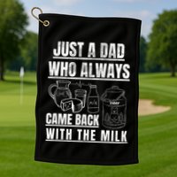 Just A Dad Who Always Came Back With The Milk Golf Towel