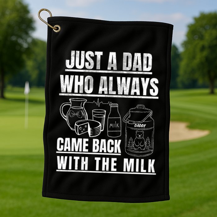 Just A Dad Who Always Came Back With The Milk Golf Towel