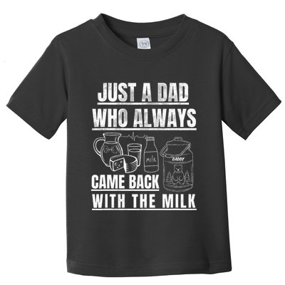 Just A Dad Who Always Came Back With The Milk Toddler T-Shirt