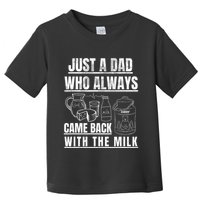 Just A Dad Who Always Came Back With The Milk Toddler T-Shirt
