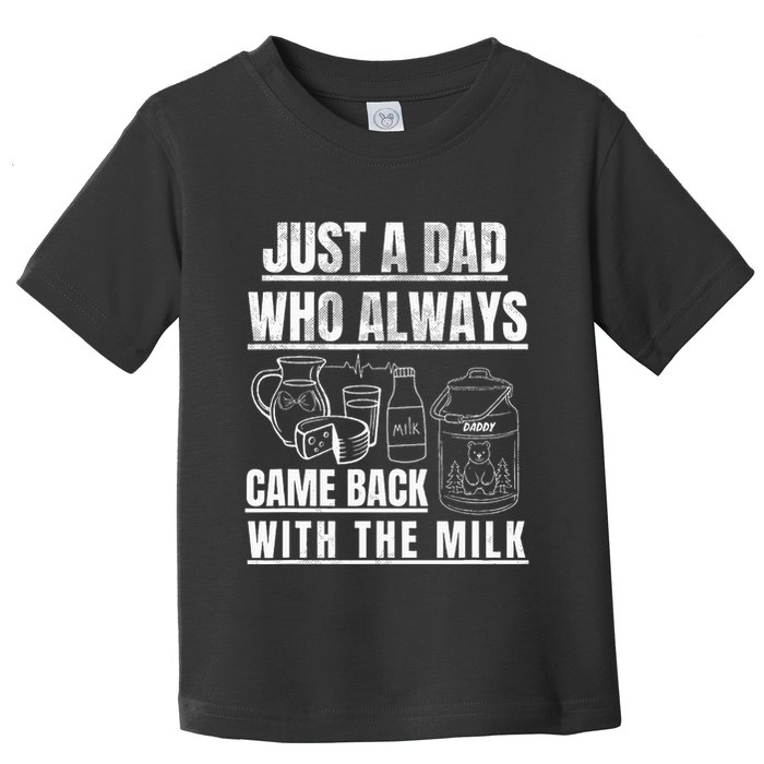 Just A Dad Who Always Came Back With The Milk Toddler T-Shirt