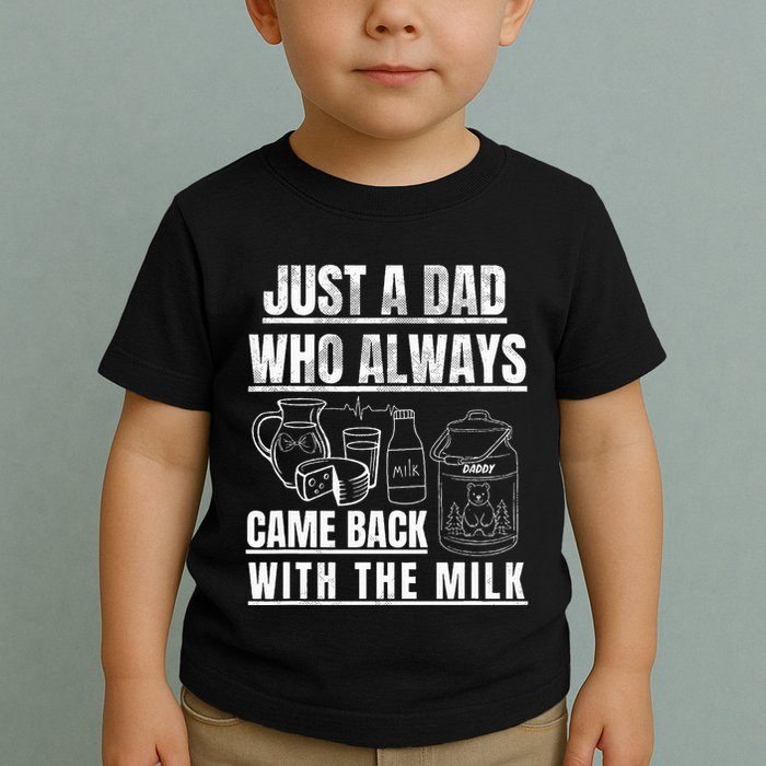 Just A Dad Who Always Came Back With The Milk Toddler T-Shirt