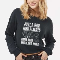 Just A Dad Who Always Came Back With The Milk Cropped Pullover Crew