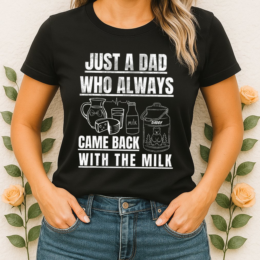 Just A Dad Who Always Came Back With The Milk Womens T-Shirt