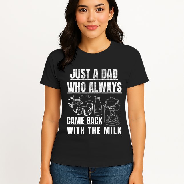 Just A Dad Who Always Came Back With The Milk Womens T-Shirt