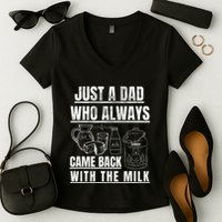 Just A Dad Who Always Came Back With The Milk Women's V-Neck T-Shirt