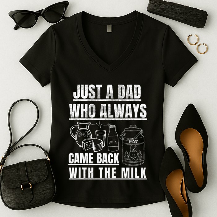 Just A Dad Who Always Came Back With The Milk Women's V-Neck T-Shirt
