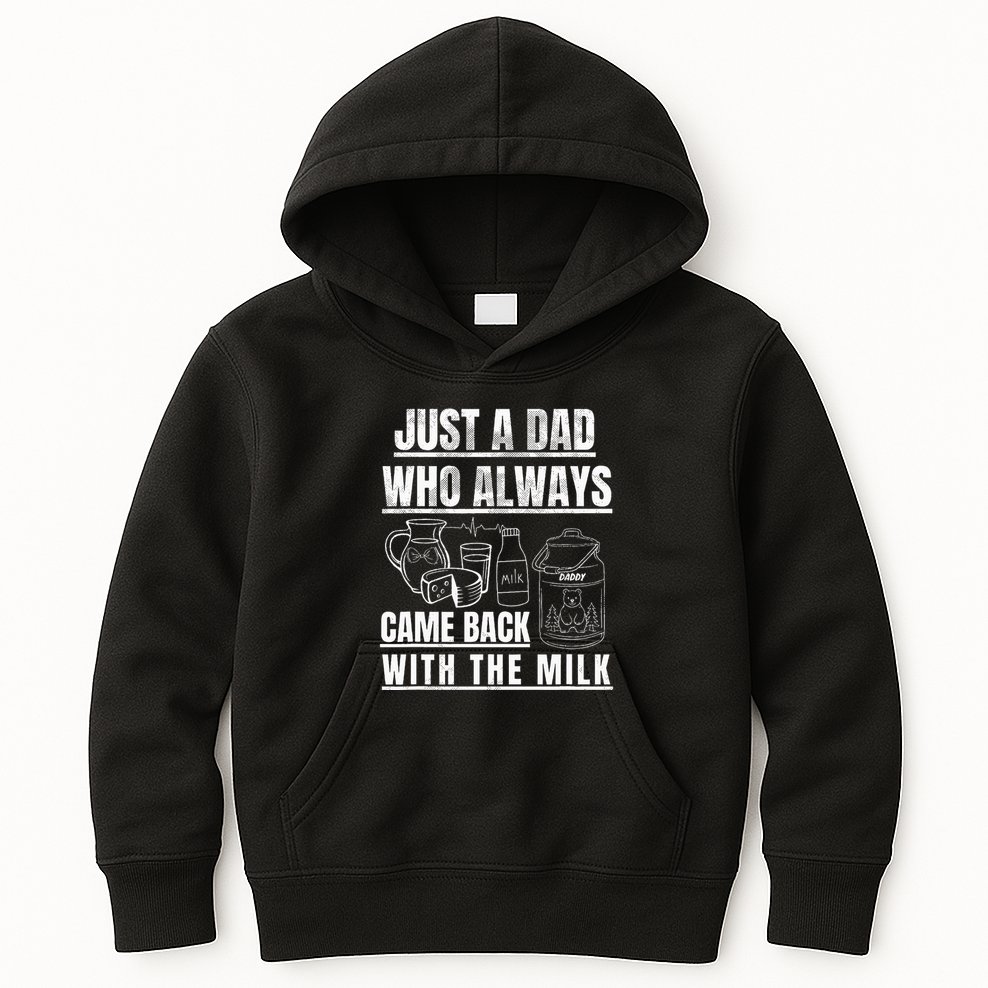 Just A Dad Who Always Came Back With The Milk Kids Hoodie