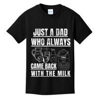 Just A Dad Who Always Came Back With The Milk Kids T-Shirt