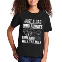 Just A Dad Who Always Came Back With The Milk Kids T-Shirt