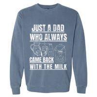 Just A Dad Who Always Came Back With The Milk Garment-Dyed Sweatshirt