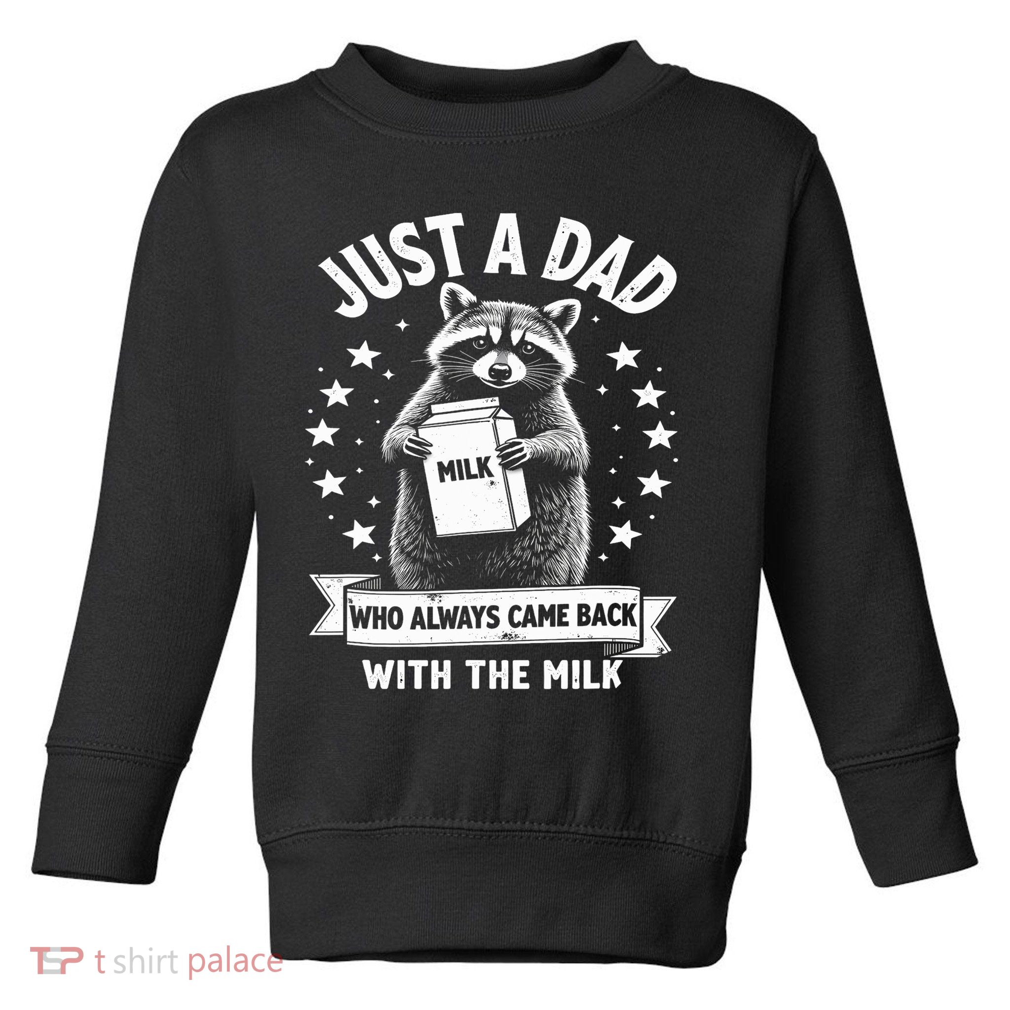 Just A Dad Who Always Came Back With The Milk Fathers Day  Toddler Sweatshirt