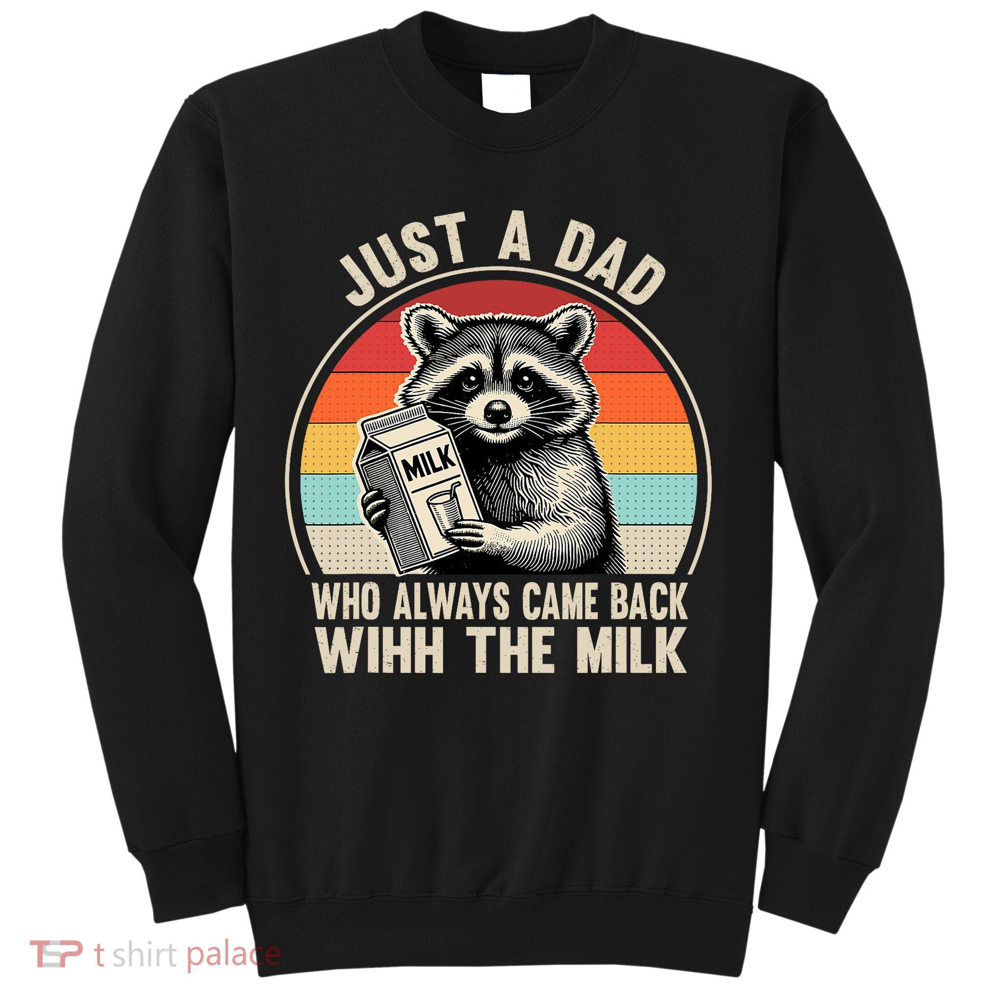 Just A Dad Who Always Came Back With The Milk Fathers Day  Sweatshirt