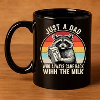 Just A Dad Who Always Came Back With The Milk Fathers Day  11oz C Handle Ceramic Mug