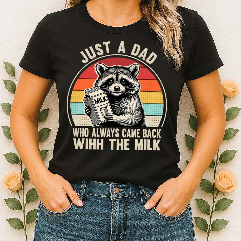 Just A Dad Who Always Came Back With The Milk Fathers Day  Womens T-Shirt