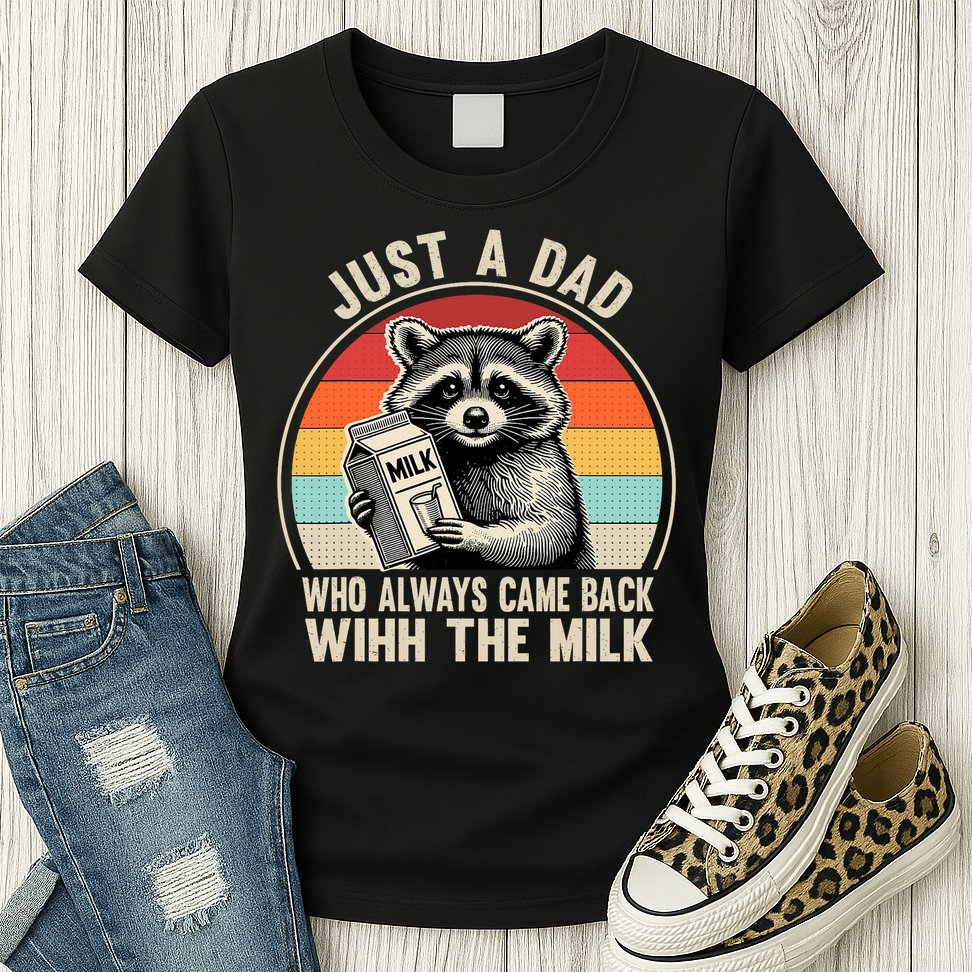 Just A Dad Who Always Came Back With The Milk Fathers Day  Womens T-Shirt