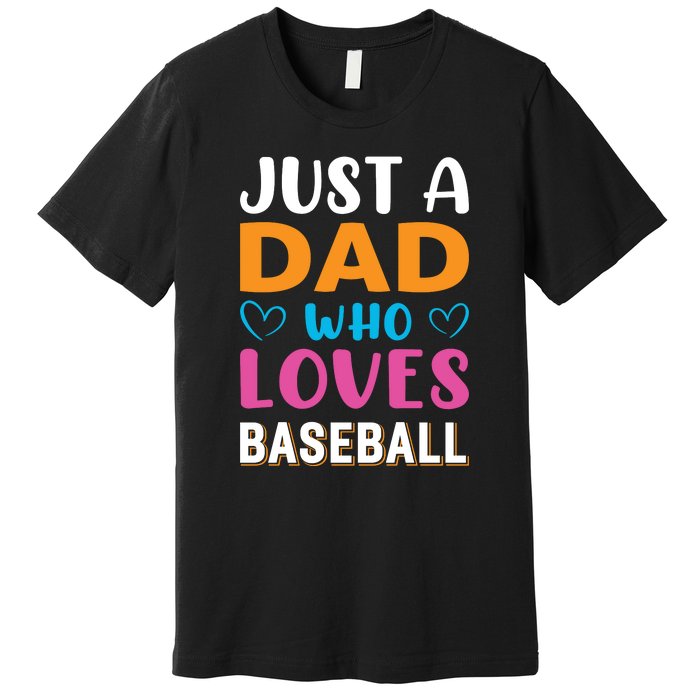 Just A Dad Who Loves Baseball Gift Sport Team Premium T-Shirt