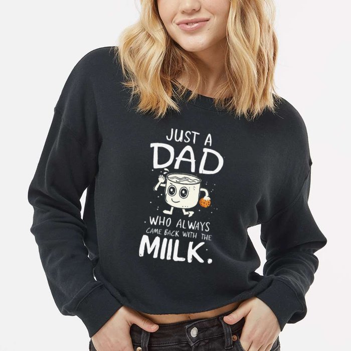 Just A Dad Who Always Came Back With The Milk  Funny Fathers Day Cropped Pullover Crew