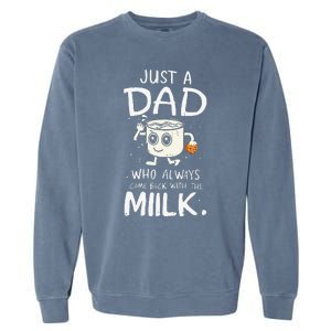 Just A Dad Who Always Came Back With The Milk  Funny Fathers Day Garment-Dyed Sweatshirt