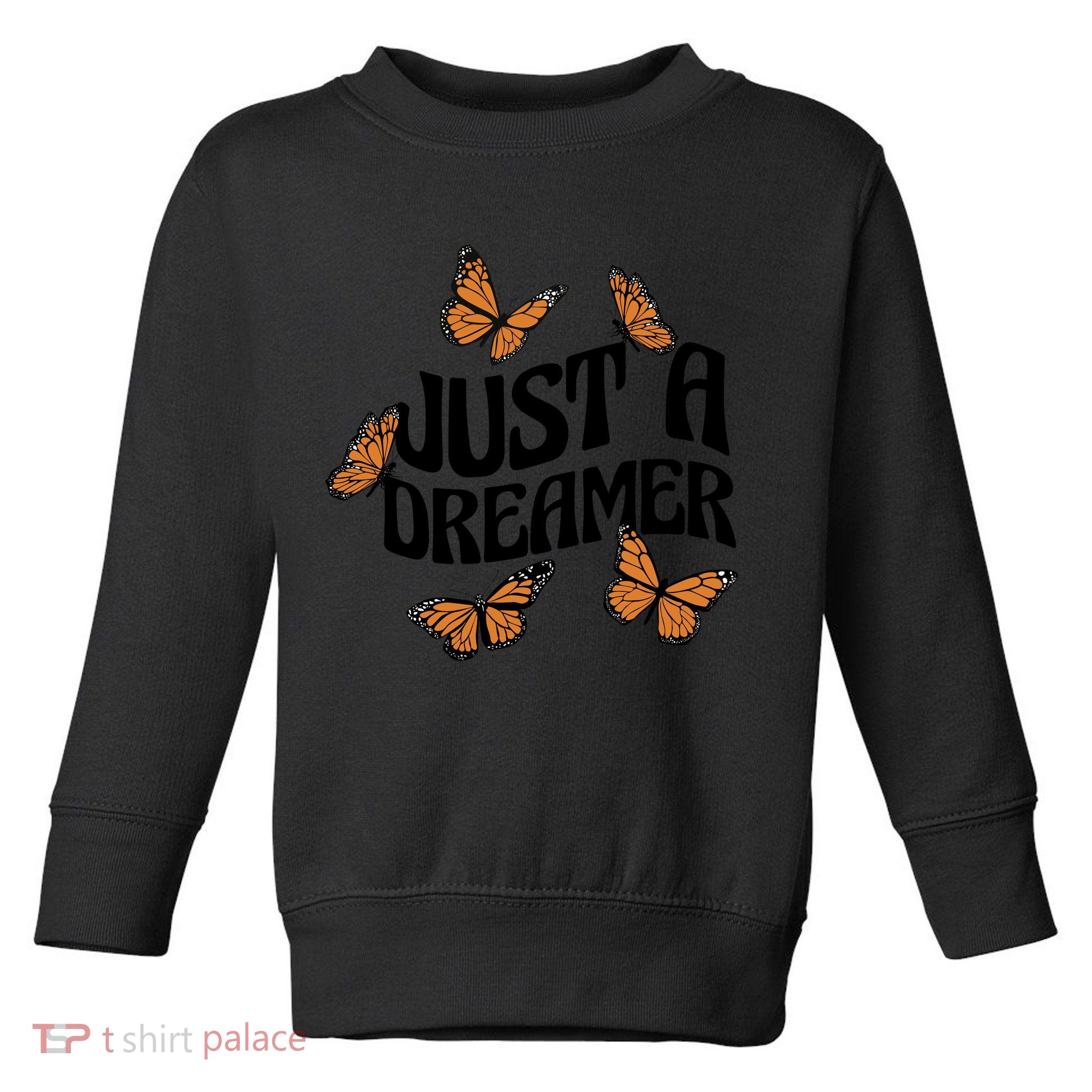 Just A Dreamer Butterfly Cute Gift Toddler Sweatshirt