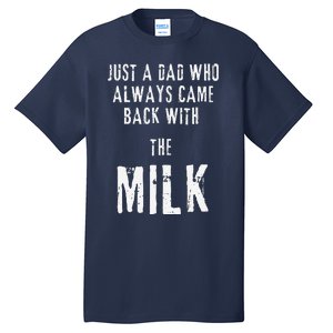 Just A Dad Who Always Came Back With The Milk Funny Dad Tall T-Shirt