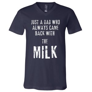 Just A Dad Who Always Came Back With The Milk Funny Dad V-Neck T-Shirt