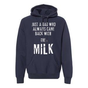 Just A Dad Who Always Came Back With The Milk Funny Dad Premium Hoodie