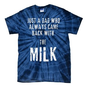 Just A Dad Who Always Came Back With The Milk Funny Dad Tie-Dye T-Shirt